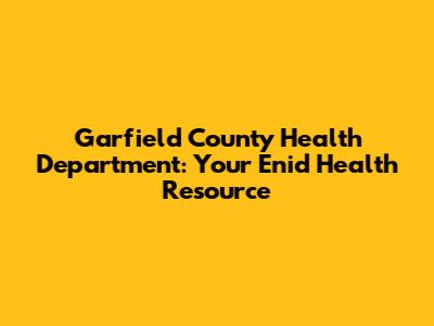 Garfield County Health Department: Your Enid Health Resource