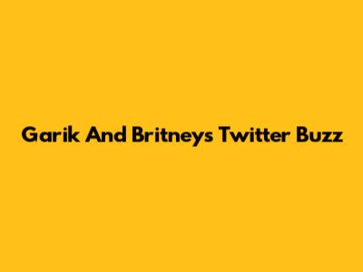Garik And Britney's Twitter Buzz