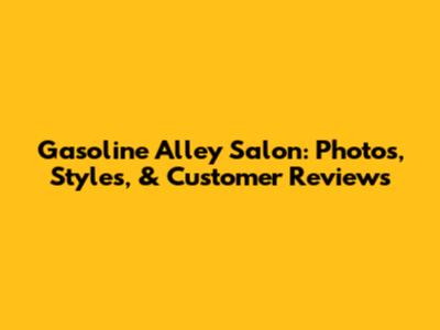 Gasoline Alley Salon: Photos, Styles, & Customer Reviews