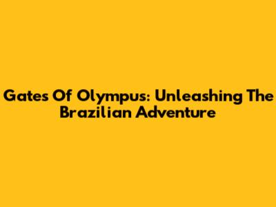 Gates Of Olympus: Unleashing The Brazilian Adventure