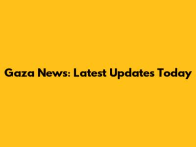 Gaza News: Latest Updates Today