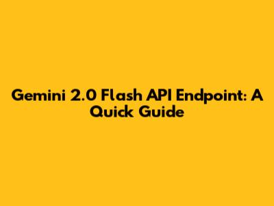 Gemini 2.0 Flash API Endpoint: A Quick Guide