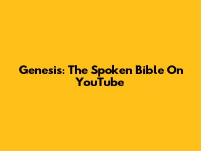 Genesis: The Spoken Bible On YouTube