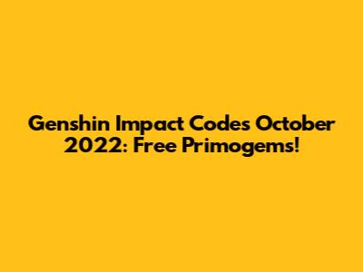 Genshin Impact Codes October 2022: Free Primogems!