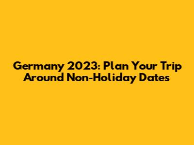 Germany 2023: Plan Your Trip Around Non-Holiday Dates