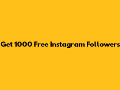 Get 1000 Free Instagram Followers