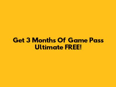Get 3 Months Of Game Pass Ultimate FREE!