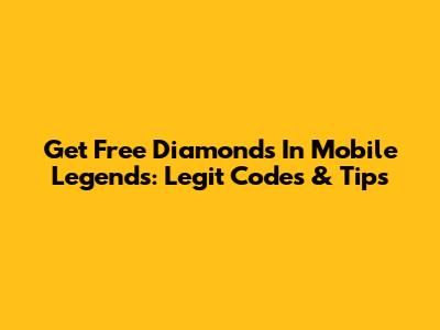 Get Free Diamonds In Mobile Legends: Legit Codes & Tips