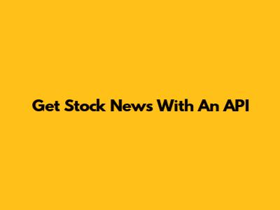 Get Stock News With An API