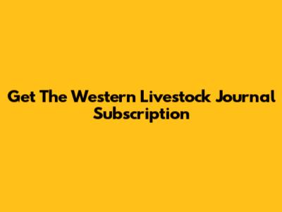 Get The Western Livestock Journal Subscription