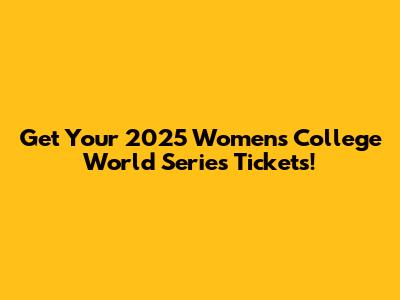 Get Your 2025 Women's College World Series Tickets!