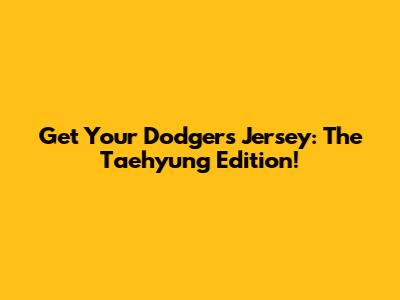 Get Your Dodgers Jersey: The Taehyung Edition!