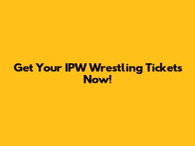Get Your IPW Wrestling Tickets Now!