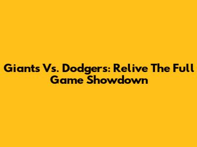 Giants Vs. Dodgers: Relive The Full Game Showdown