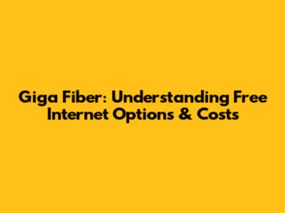 Giga Fiber: Understanding Free Internet Options & Costs