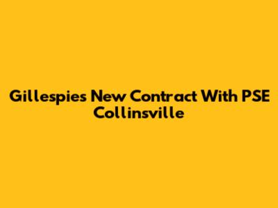 Gillespie's New Contract With PSE Collinsville