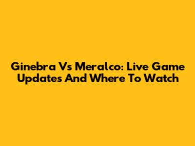 Ginebra Vs Meralco: Live Game Updates And Where To Watch