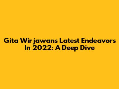 Gita Wirjawan's Latest Endeavors In 2022: A Deep Dive