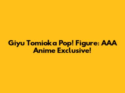 Giyu Tomioka Pop! Figure: AAA Anime Exclusive!