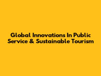 Global Innovations In Public Service & Sustainable Tourism