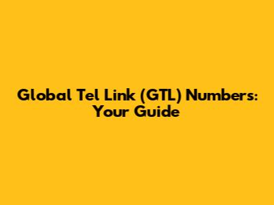 Global Tel Link (GTL) Numbers: Your Guide