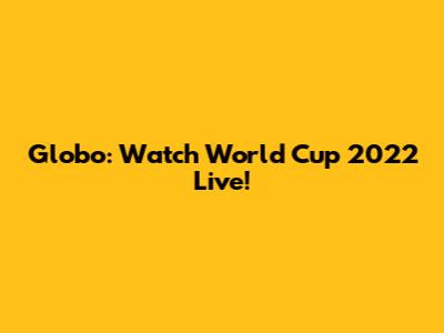 Globo: Watch World Cup 2022 Live!