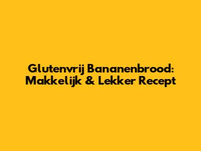 Glutenvrij Bananenbrood: Makkelijk & Lekker Recept