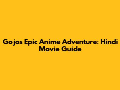 Gojo's Epic Anime Adventure: Hindi Movie Guide