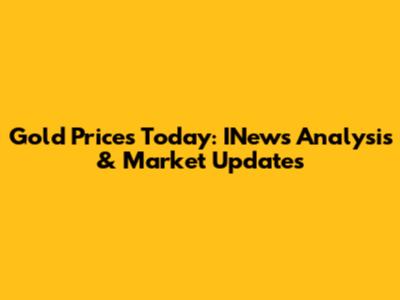 Gold Prices Today: INews Analysis & Market Updates