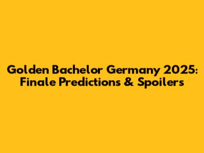 Golden Bachelor Germany 2025: Finale Predictions & Spoilers