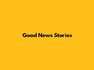 Good News Stories