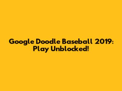 Google Doodle Baseball 2019: Play Unblocked!