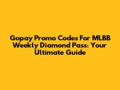 Gopay Promo Codes For MLBB Weekly Diamond Pass: Your Ultimate Guide