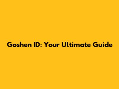 Goshen ID: Your Ultimate Guide