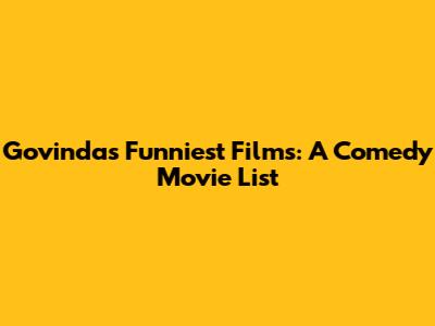 Govinda's Funniest Films: A Comedy Movie List