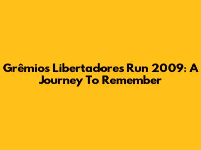 Grêmio's Libertadores Run 2009: A Journey To Remember