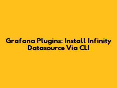 Grafana Plugins: Install Infinity Datasource Via CLI