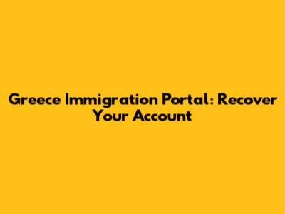 Greece Immigration Portal: Recover Your Account