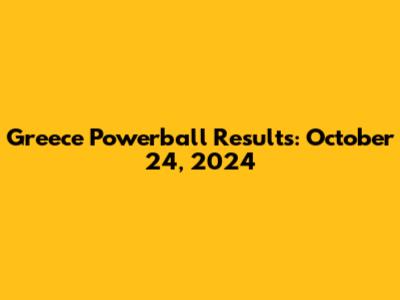 Greece Powerball Results: October 24, 2024