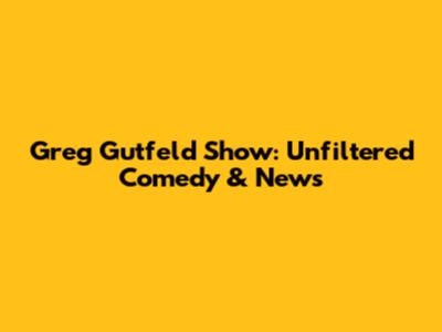 Greg Gutfeld Show: Unfiltered Comedy & News