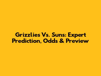 Grizzlies Vs. Suns: Expert Prediction, Odds & Preview