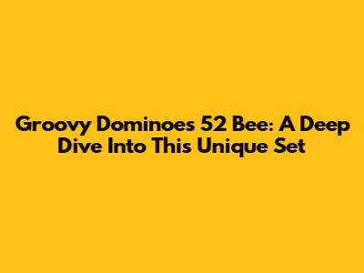 Groovy Dominoes 52 Bee: A Deep Dive Into This Unique Set