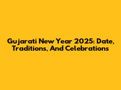 Gujarati New Year 2025: Date, Traditions, And Celebrations
