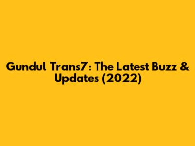Gundul Trans7: The Latest Buzz & Updates (2022)