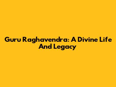 Guru Raghavendra: A Divine Life And Legacy