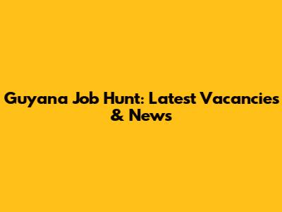 Guyana Job Hunt: Latest Vacancies & News