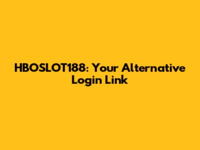 HBOSLOT188: Your Alternative Login Link