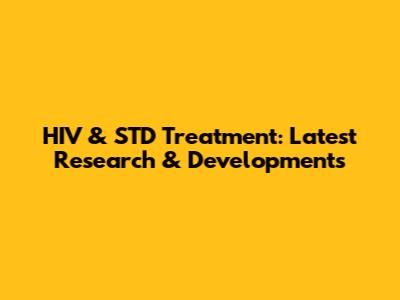 HIV & STD Treatment: Latest Research & Developments