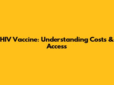 HIV Vaccine: Understanding Costs & Access