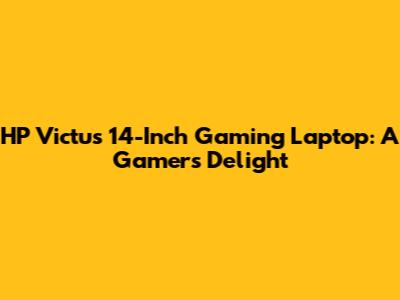 HP Victus 14-Inch Gaming Laptop: A Gamer's Delight